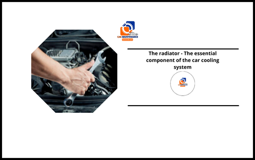 The radiator – The essential component of the car cooling system The radiator - The essential component of the car cooling system