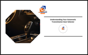 Understanding Your Automatic Transmission Gear Selector