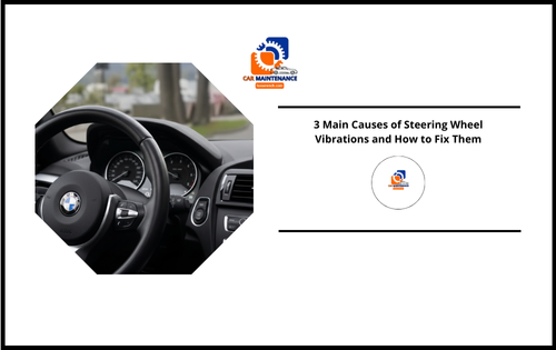 3 Main Causes of Steering Wheel Vibrations and How to Fix Them