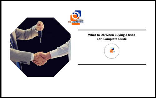 What to Do When Buying a Used Car: Complete Guide What to Do When Buying a Used Car: Complete Guide