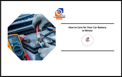How to Care for Your Car Battery in Winter