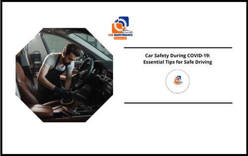 Car Safety During COVID-19: Essential Tips for Safe Driving