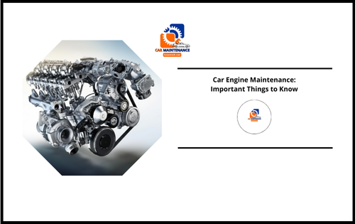 Car Engine Maintenance: Important Things to Know