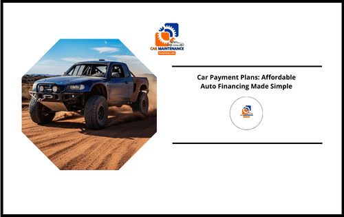 Car Payment Plans: Affordable Auto Financing Made Simple